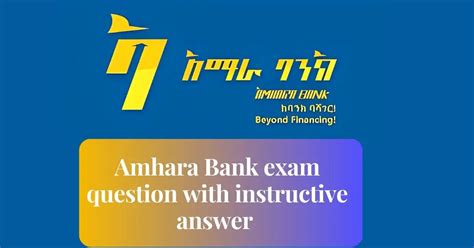 The Amhara, who have dominated the history of their country, descend from ancient Semitic conquerors who mingled with indigenous Cushitic. . Amhara bank question and answer